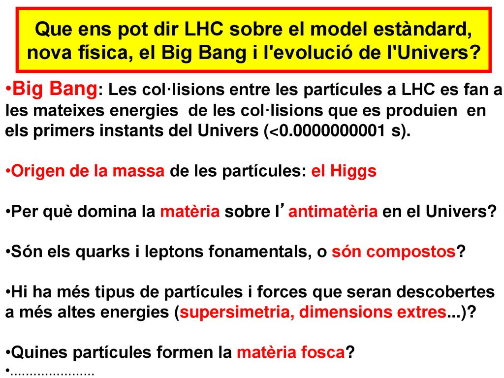 Que ens pot dir LHC sobre el model estàndard, nova física, el Big Bang i l evolució de l Univers