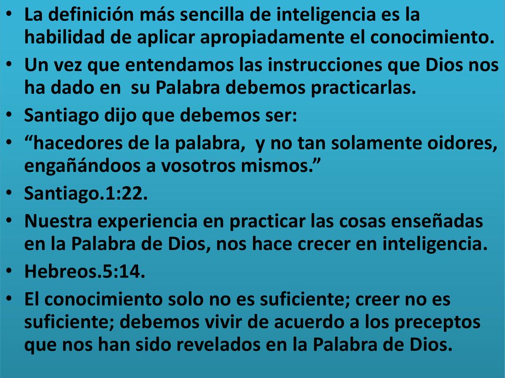 La definición más sencilla de inteligencia es la habilidad de aplicar apropiadamente el conocimiento.