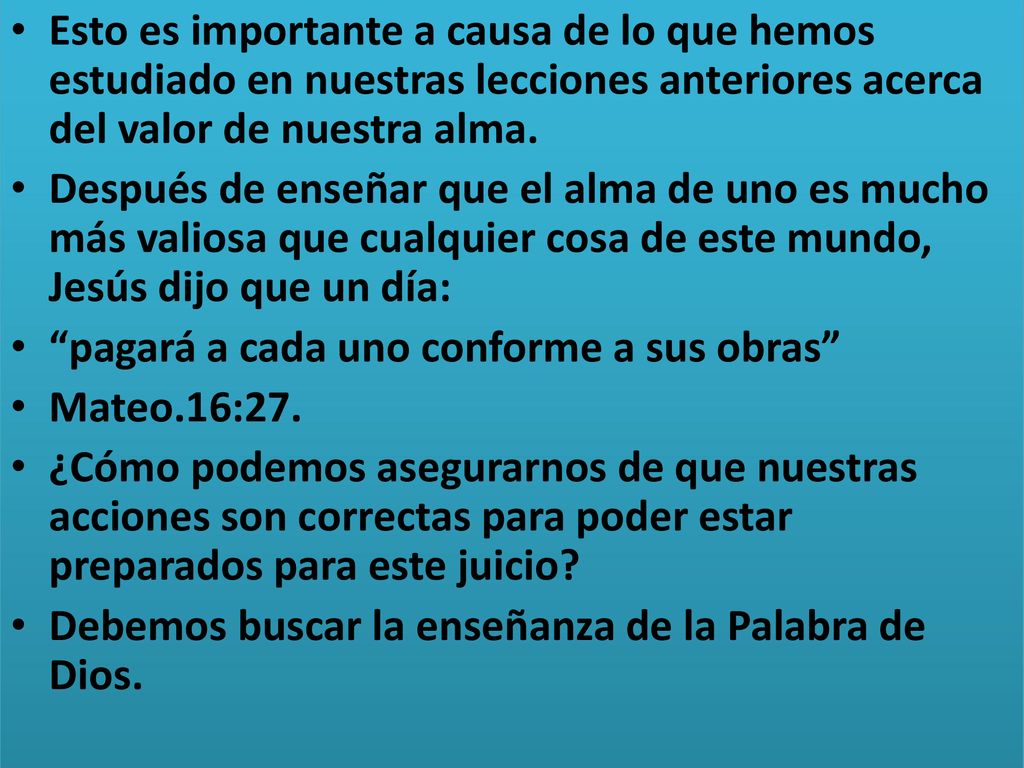 Esto es importante a causa de lo que hemos estudiado en nuestras lecciones anteriores acerca del valor de nuestra alma.