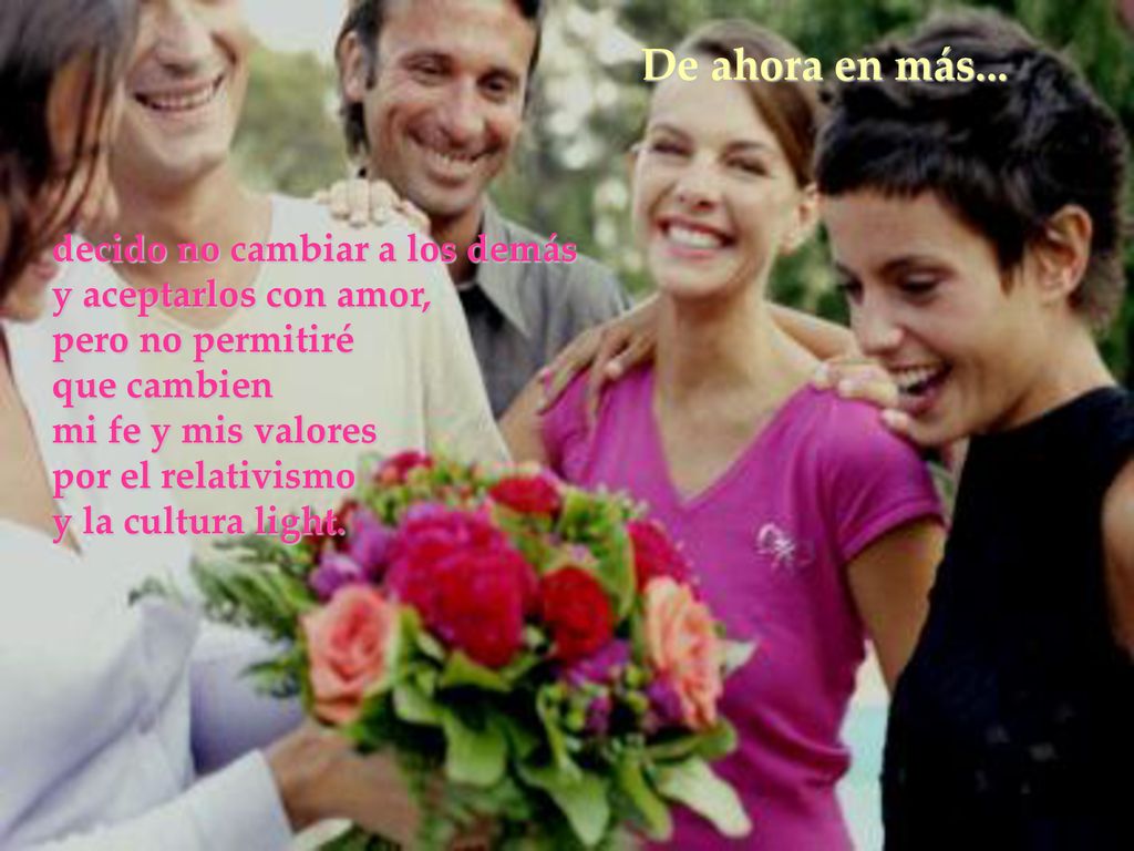 De ahora en más... decido no cambiar a los demás y aceptarlos con amor, pero no permitiré.
