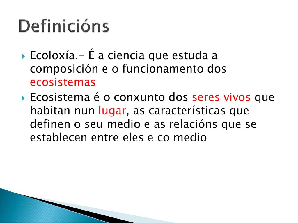 Definicións Ecoloxía.- É a ciencia que estuda a composición e o funcionamento dos ecosistemas.