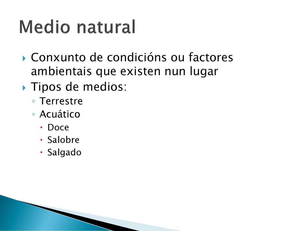 Medio natural Conxunto de condicións ou factores ambientais que existen nun lugar. Tipos de medios: