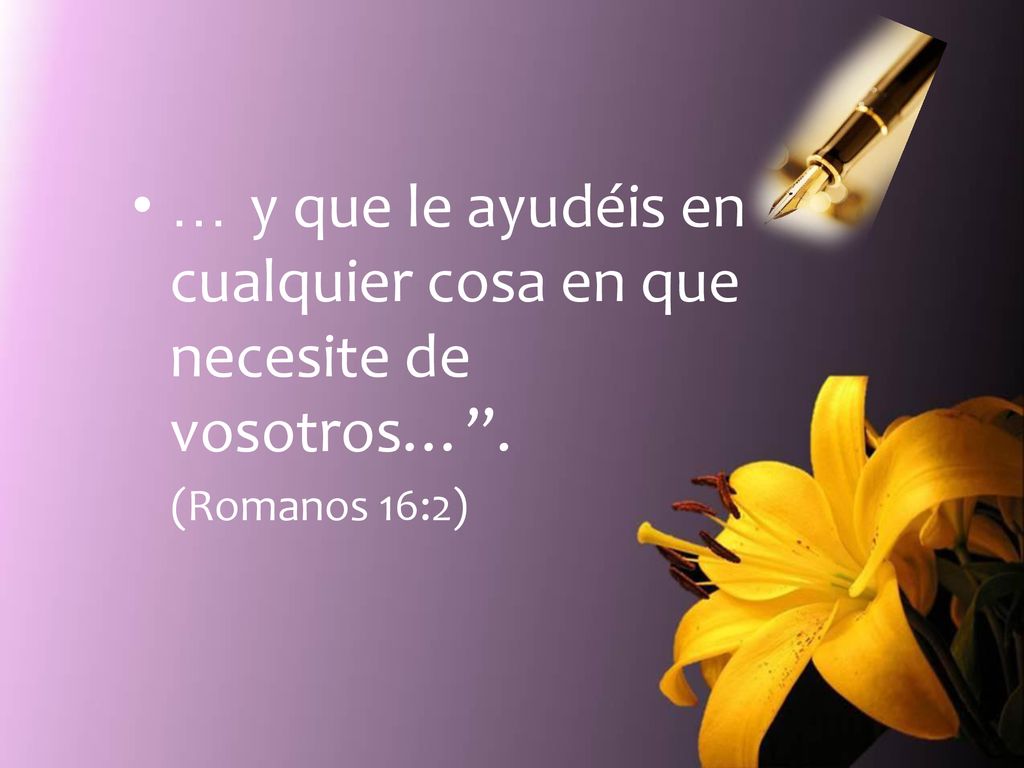 … y que le ayudéis en cualquier cosa en que necesite de vosotros… .
