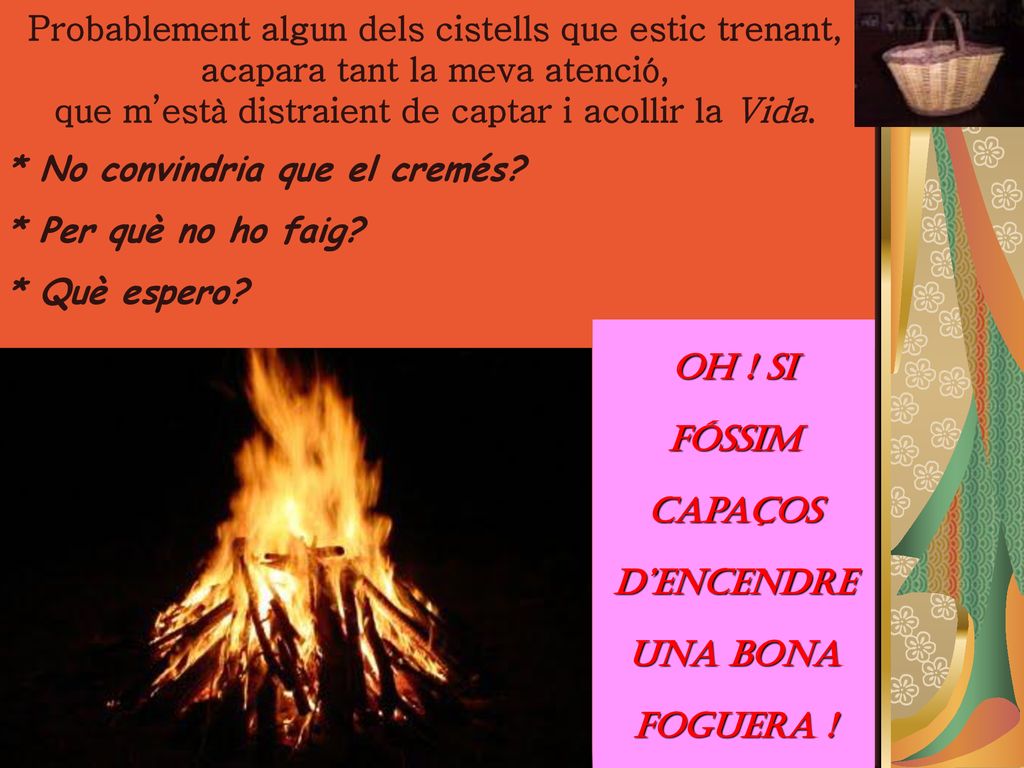 Oh ! Si fóssim capaços d’encendre una bona foguera !
