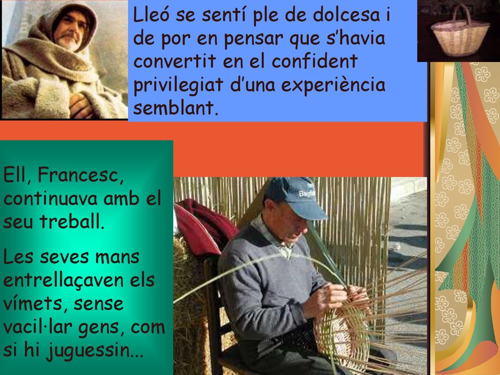 Lleó se sentí ple de dolcesa i de por en pensar que s’havia convertit en el confident privilegiat d’una experiència semblant.