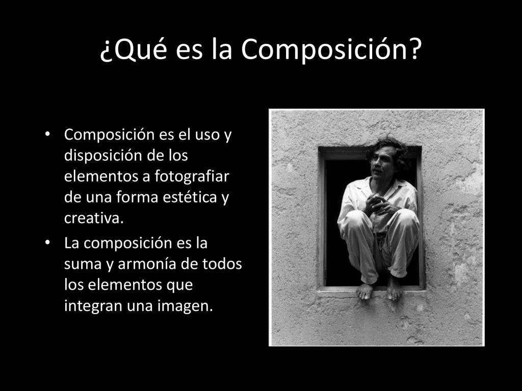 ¿Qué es la Composición Composición es el uso y disposición de los elementos a fotografiar de una forma estética y creativa.
