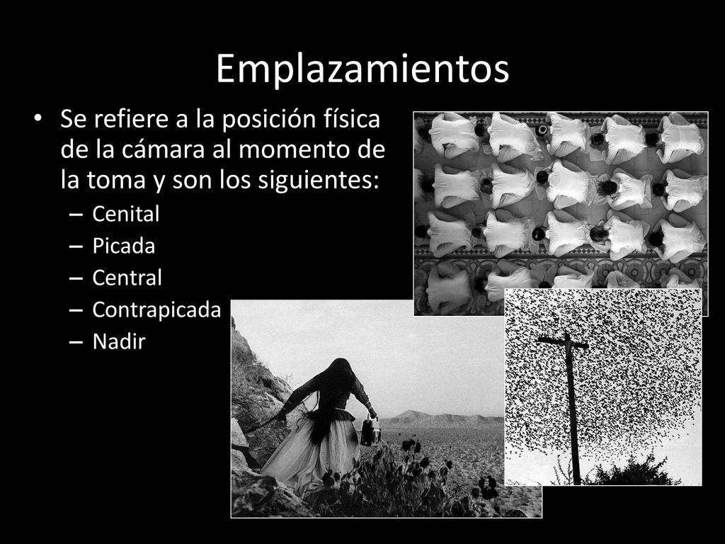 Emplazamientos Se refiere a la posición física de la cámara al momento de la toma y son los siguientes:
