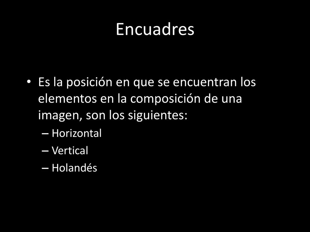 Encuadres Es la posición en que se encuentran los elementos en la composición de una imagen, son los siguientes: