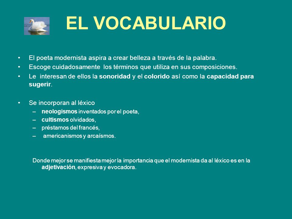 EL VOCABULARIO El poeta modernista aspira a crear belleza a través de la palabra.