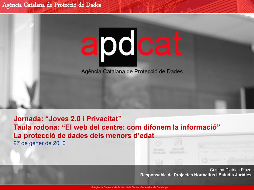 Jornada: Joves 2.0 i Privacitat Taula rodona: El web del centre: com difonem la informació La protecció de dades dels menors d’edat 27 de gener de 2010
