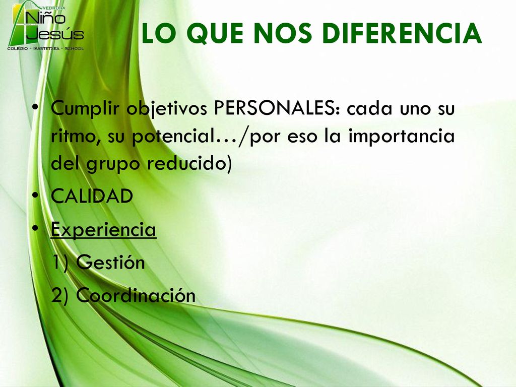 LO QUE NOS DIFERENCIA Cumplir objetivos PERSONALES: cada uno su ritmo, su potencial…/por eso la importancia del grupo reducido)