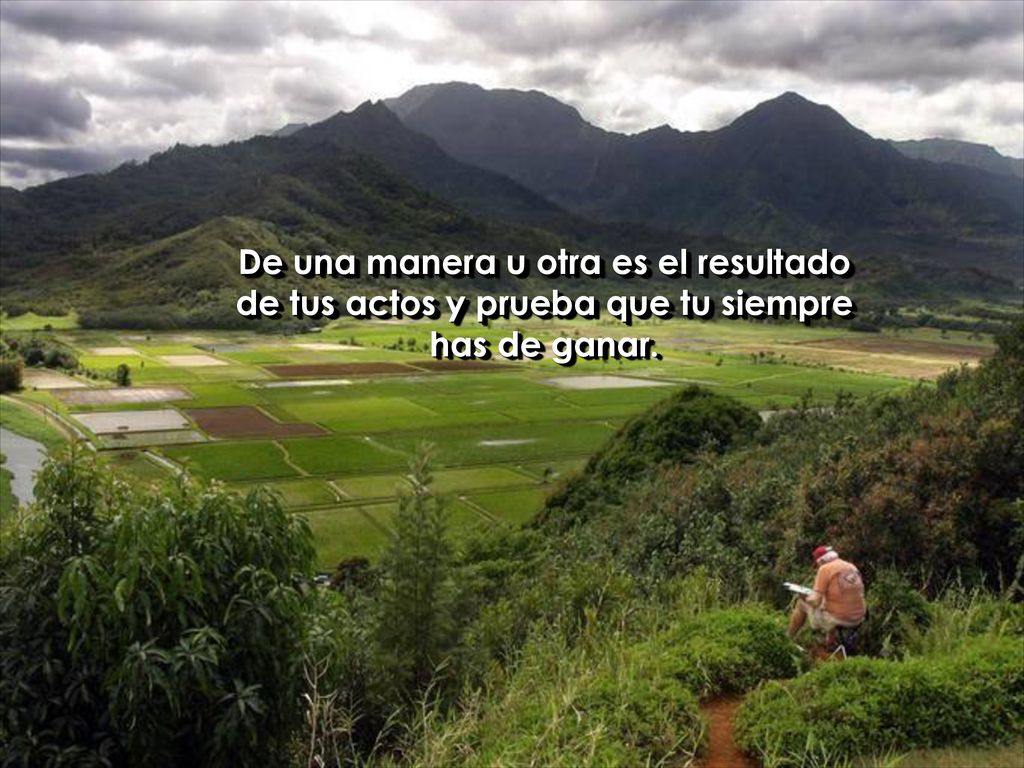 De una manera u otra es el resultado de tus actos y prueba que tu siempre has de ganar.