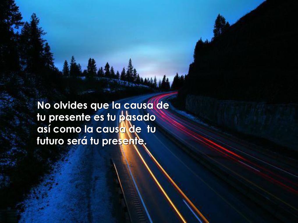 No olvides que la causa de tu presente es tu pasado