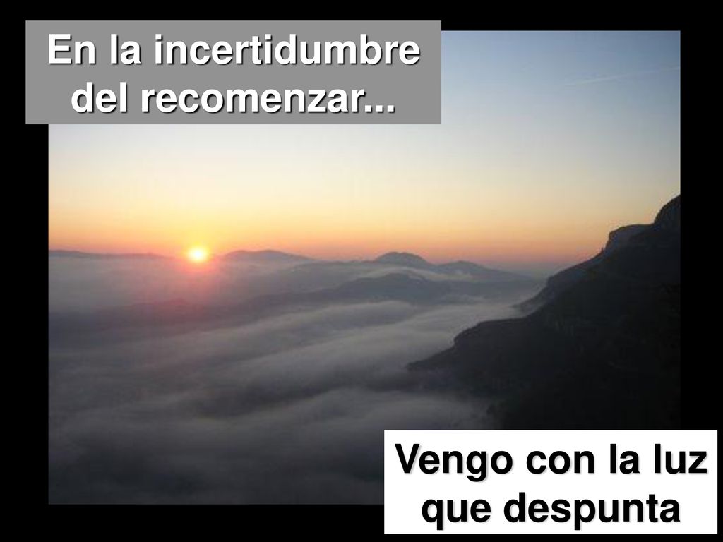 En la incertidumbre del recomenzar... Vengo con la luz que despunta
