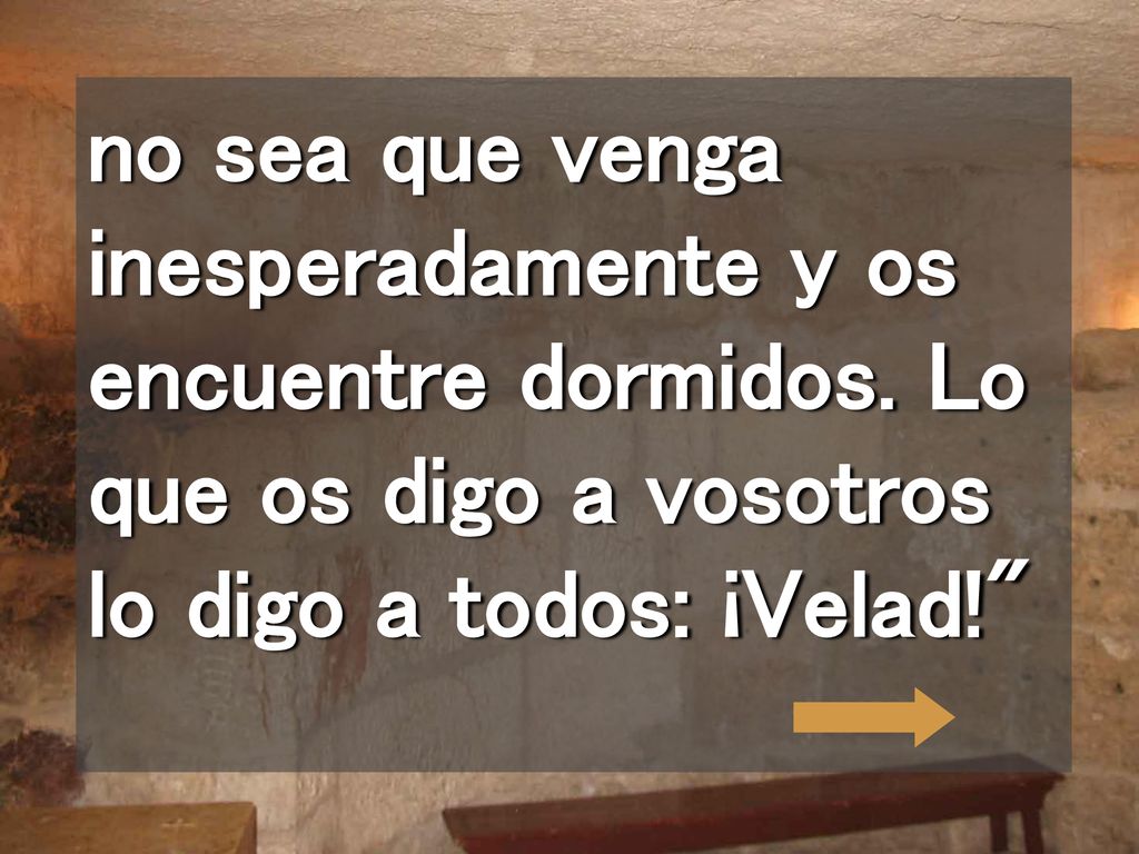 no sea que venga inesperadamente y os encuentre dormidos