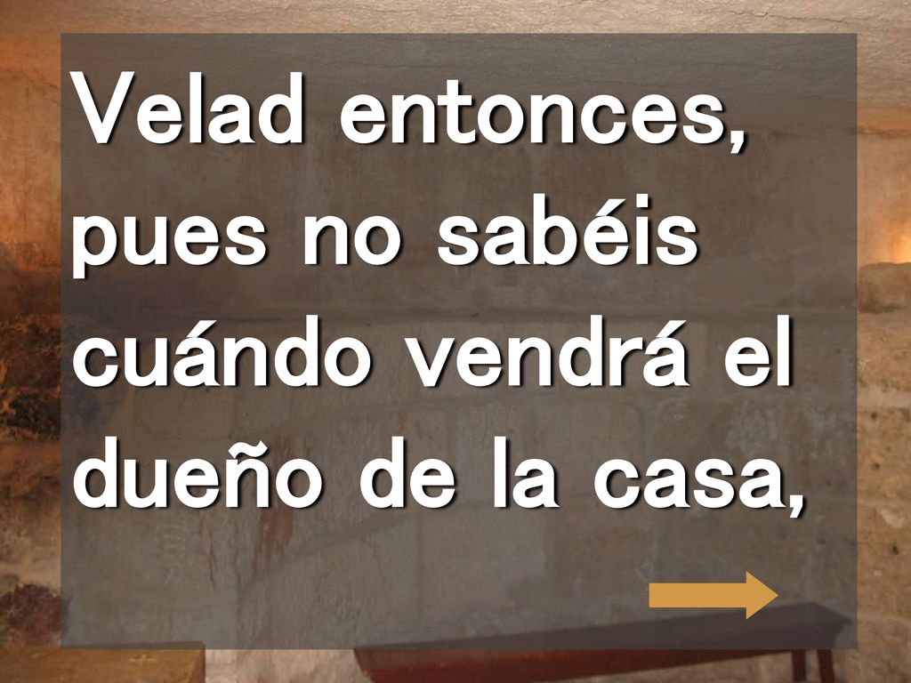 Velad entonces, pues no sabéis cuándo vendrá el dueño de la casa,