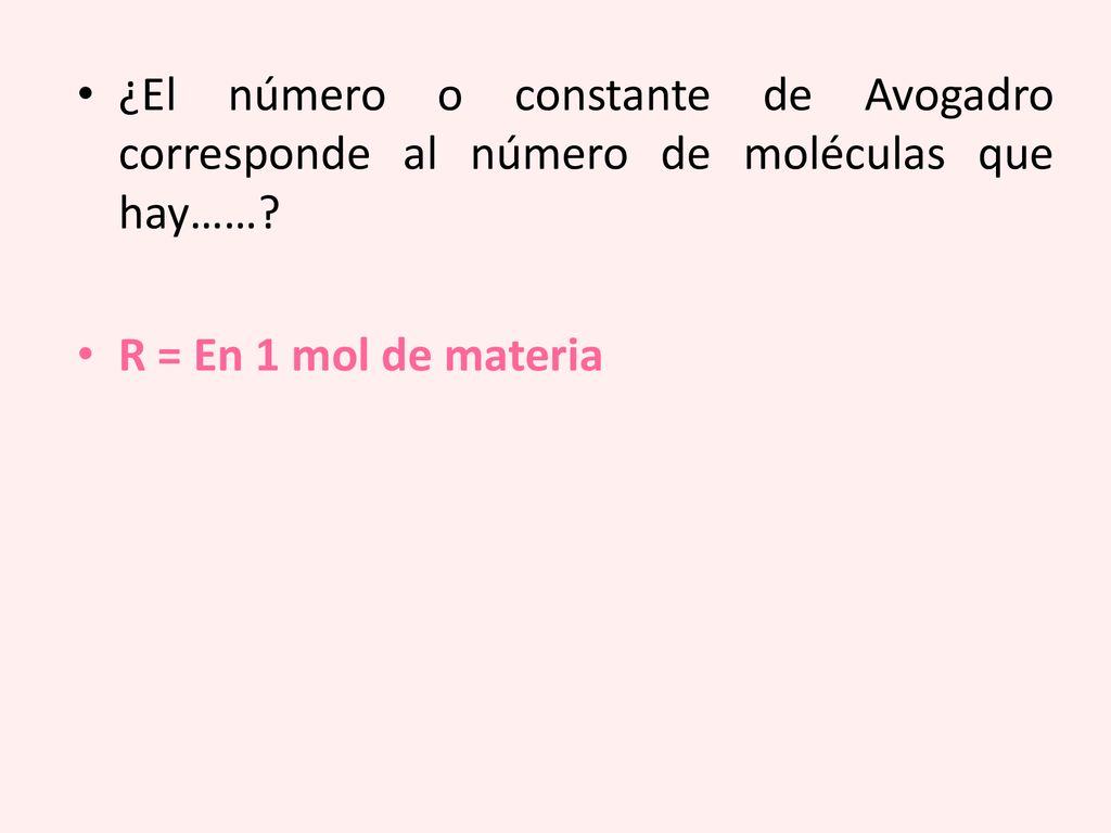¿El número o constante de Avogadro corresponde al número de moléculas que hay……