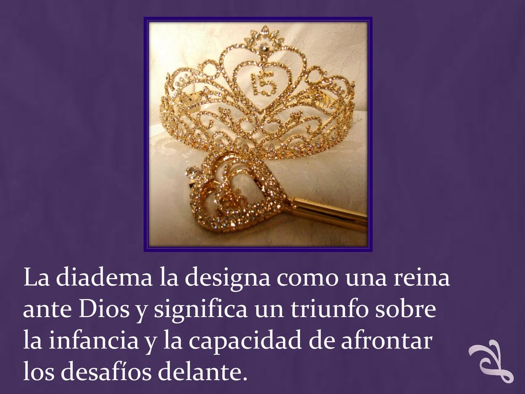 La diadema la designa como una reina ante Dios y significa un triunfo sobre la infancia y la capacidad de afrontar los desafíos delante.