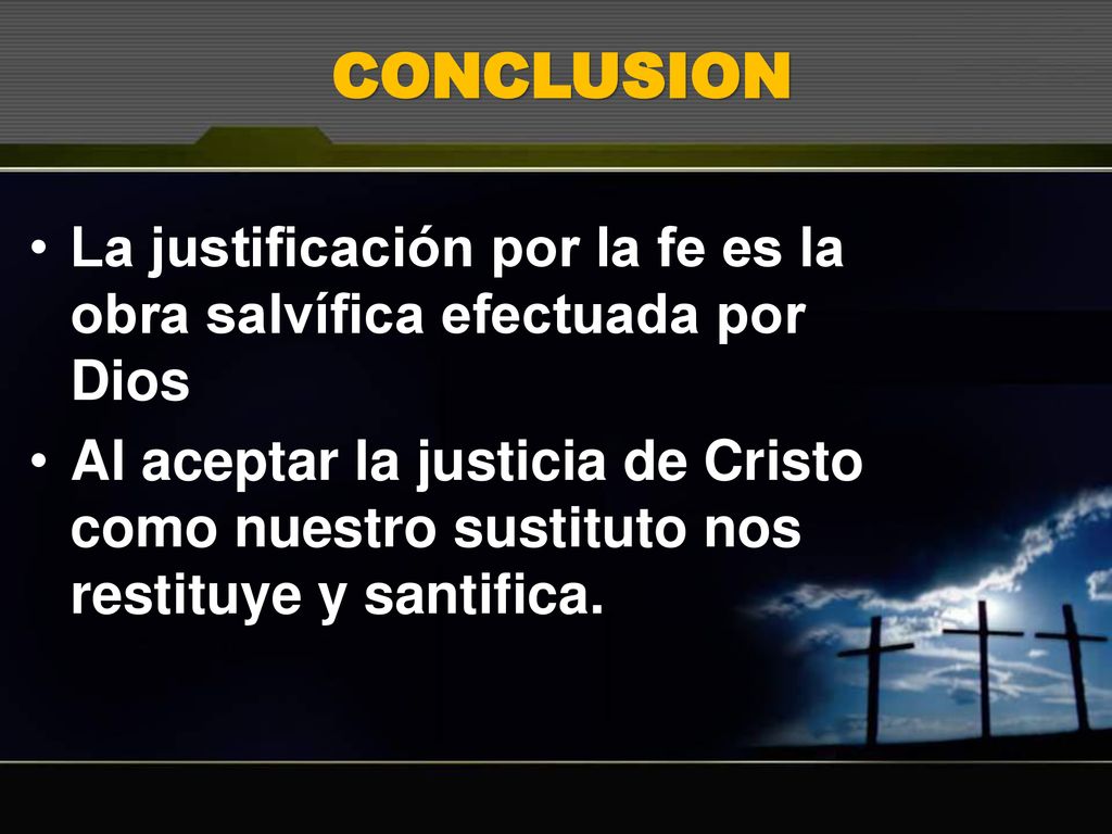 CONCLUSION La justificación por la fe es la obra salvífica efectuada por Dios.