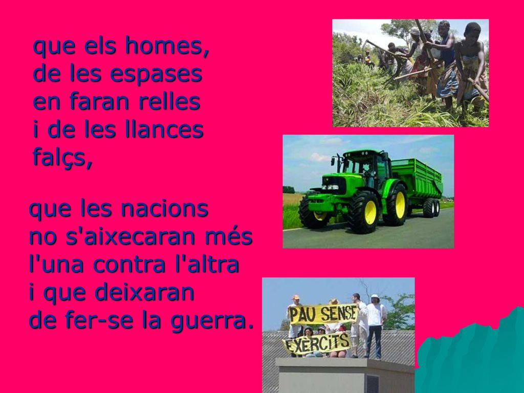 que els homes, de les espases en faran relles i de les llances falçs,