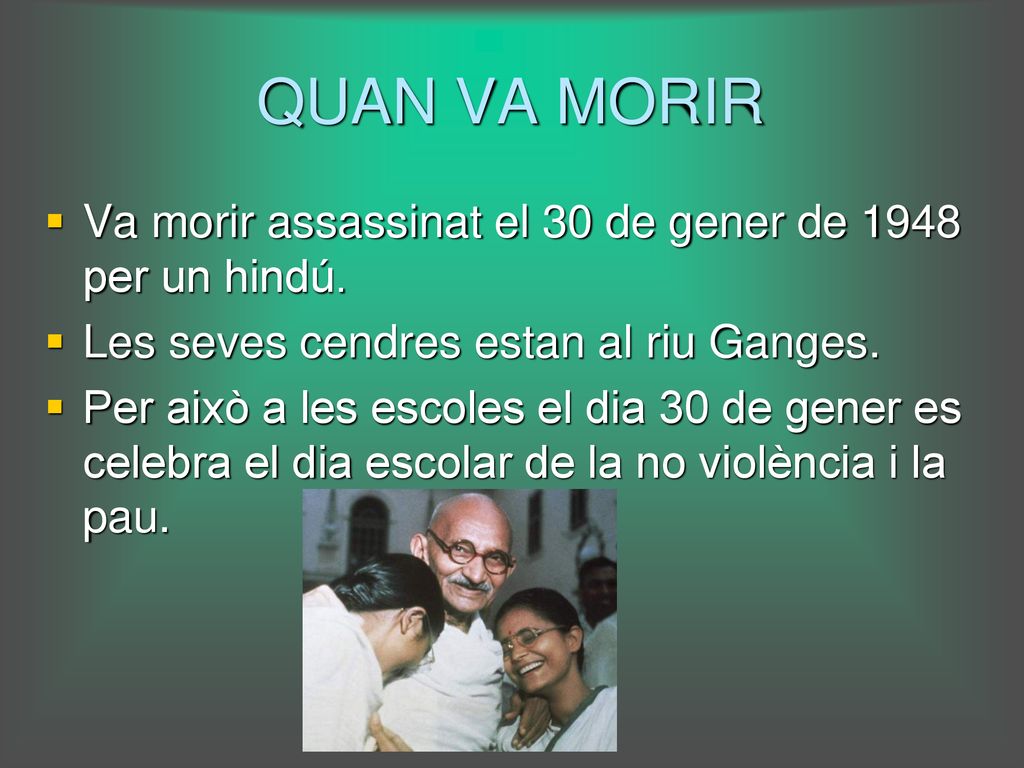 QUAN VA MORIR Va morir assassinat el 30 de gener de 1948 per un hindú.