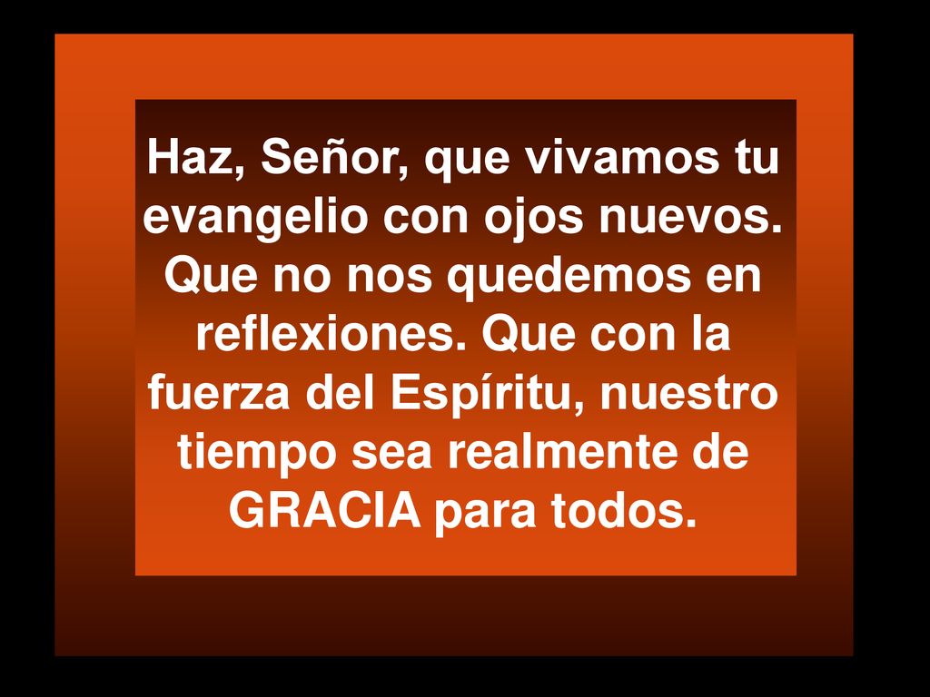 Haz, Señor, que vivamos tu evangelio con ojos nuevos