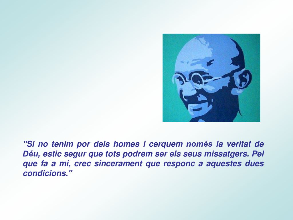 Si no tenim por dels homes i cerquem només la veritat de Déu, estic segur que tots podrem ser els seus missatgers.