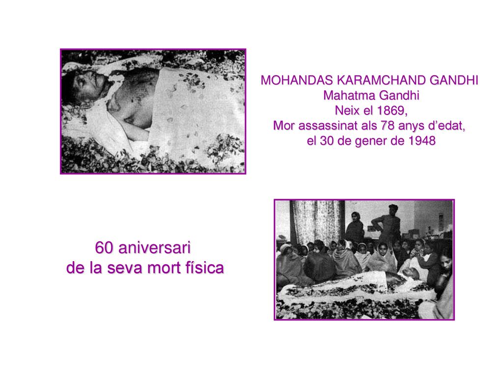 60 aniversari de la seva mort física MOHANDAS KARAMCHAND GANDHI