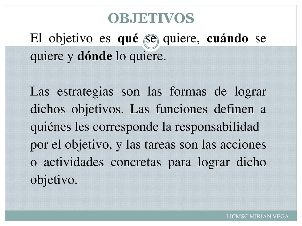 OBJETIVOS El objetivo es qué se quiere, cuándo se quiere y dónde lo quiere.