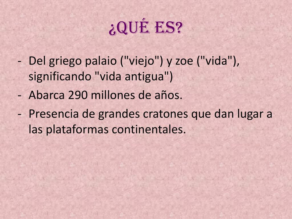 ¿QUÉ ES Del griego palaio ( viejo ) y zoe ( vida ), significando vida antigua ) Abarca 290 millones de años.
