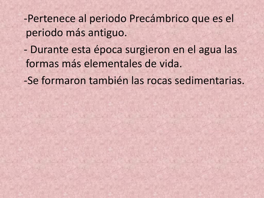 -Pertenece al periodo Precámbrico que es el periodo más antiguo