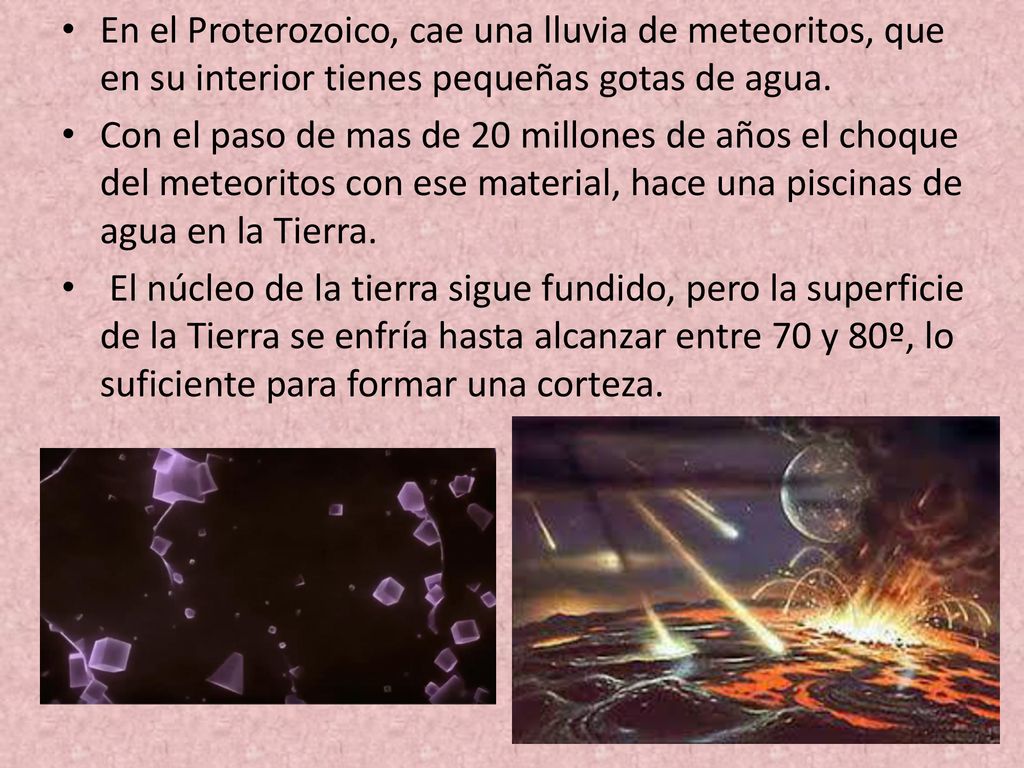 En el Proterozoico, cae una lluvia de meteoritos, que en su interior tienes pequeñas gotas de agua.