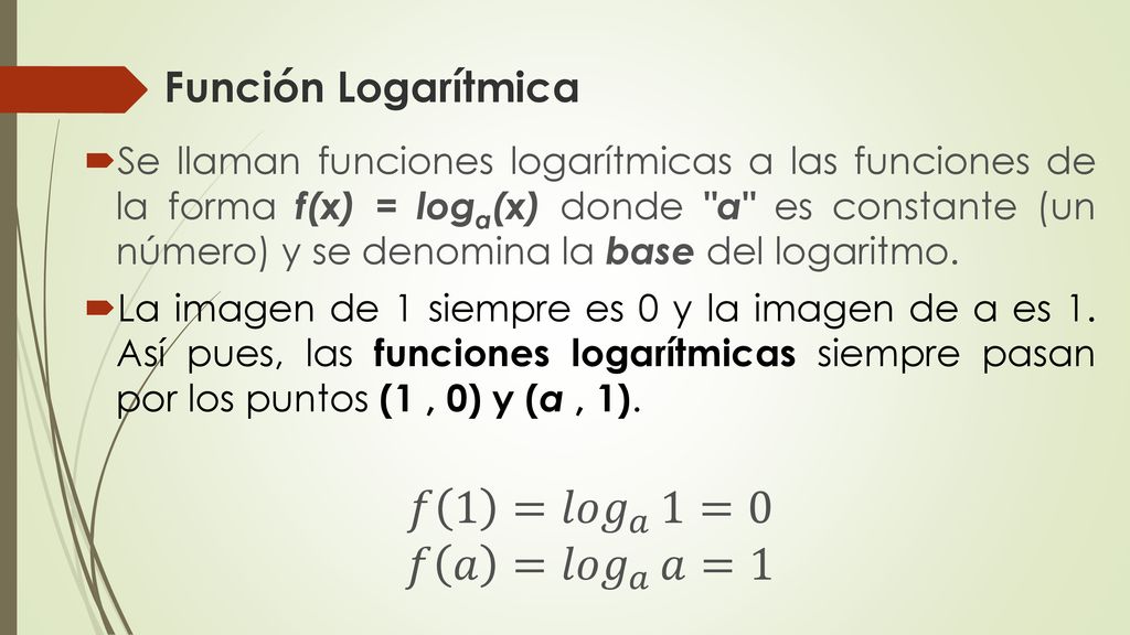 𝑓 1 =𝑙𝑜𝑔 𝑎 1 =0 𝑓 𝑎 =𝑙𝑜𝑔 𝑎 𝑎 =1 Función Logarítmica