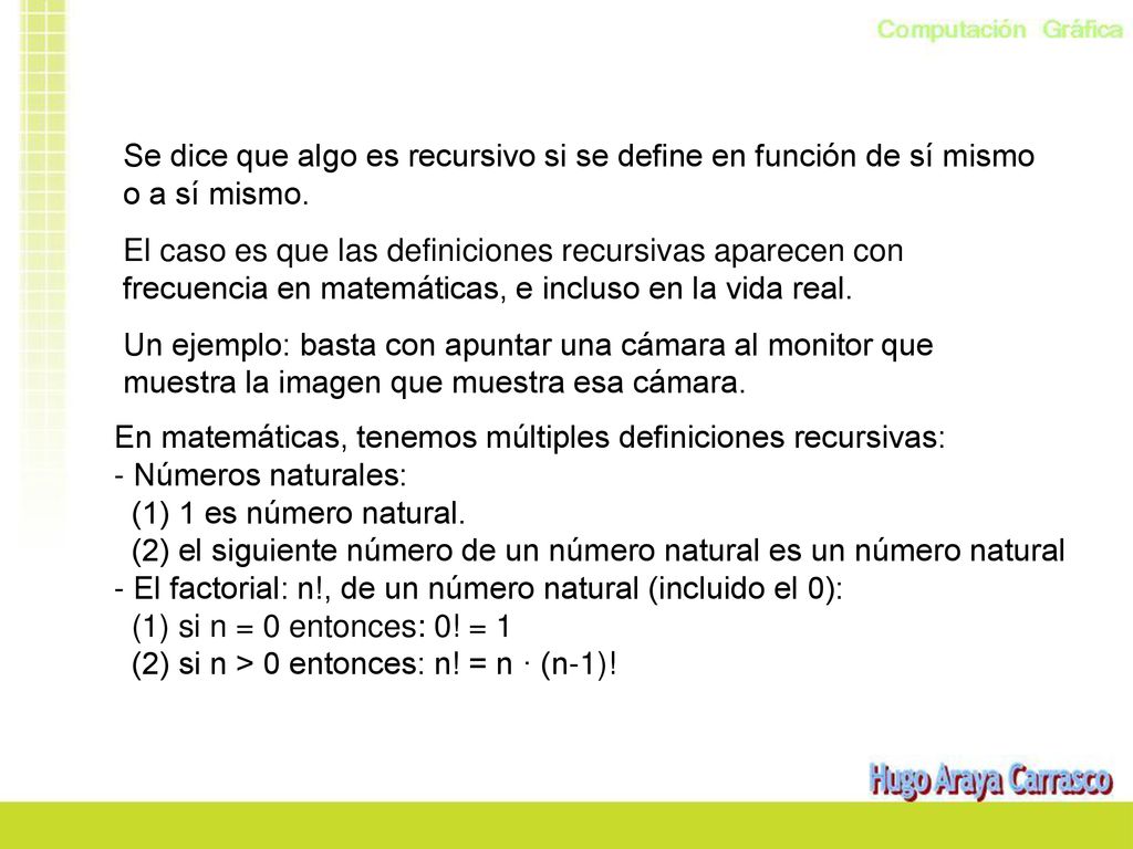 Se dice que algo es recursivo si se define en función de sí mismo o a sí mismo.