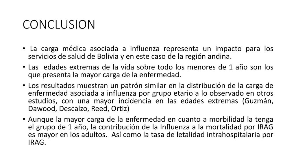 CONCLUSION La carga médica asociada a influenza representa un impacto para los servicios de salud de Bolivia y en este caso de la región andina.