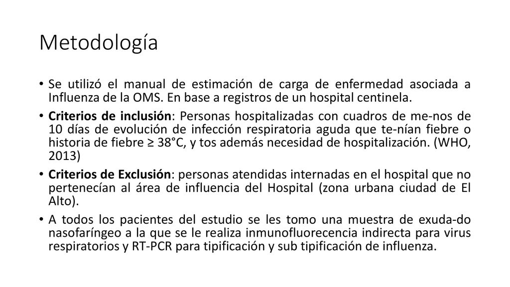 Metodología Se utilizó el manual de estimación de carga de enfermedad asociada a Influenza de la OMS. En base a registros de un hospital centinela.