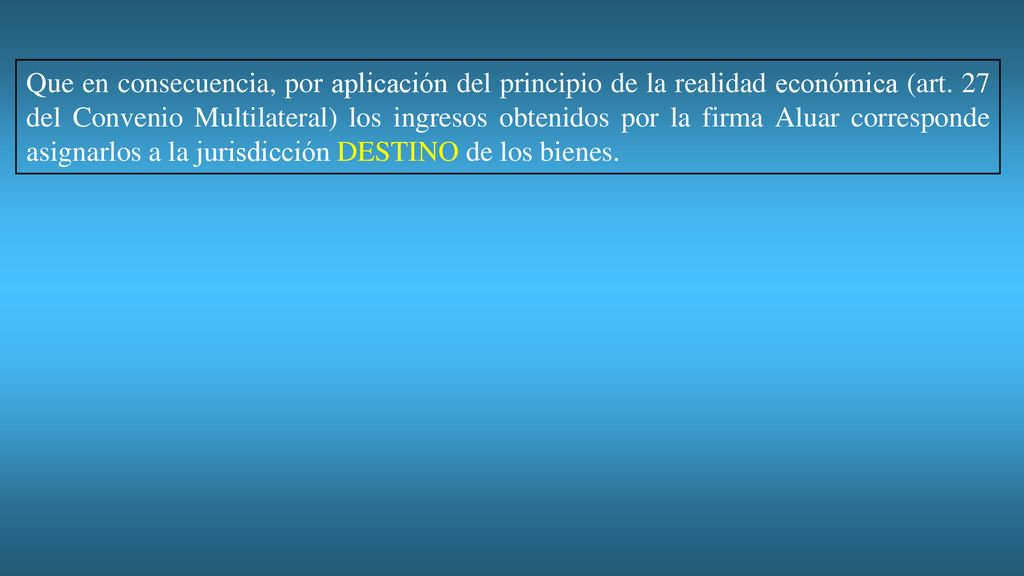 Que en consecuencia, por aplicación del principio de la realidad económica (art.