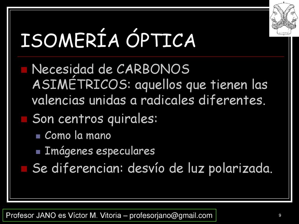 ISOMERÍA ÓPTICA Necesidad de CARBONOS ASIMÉTRICOS: aquellos que tienen las valencias unidas a radicales diferentes.