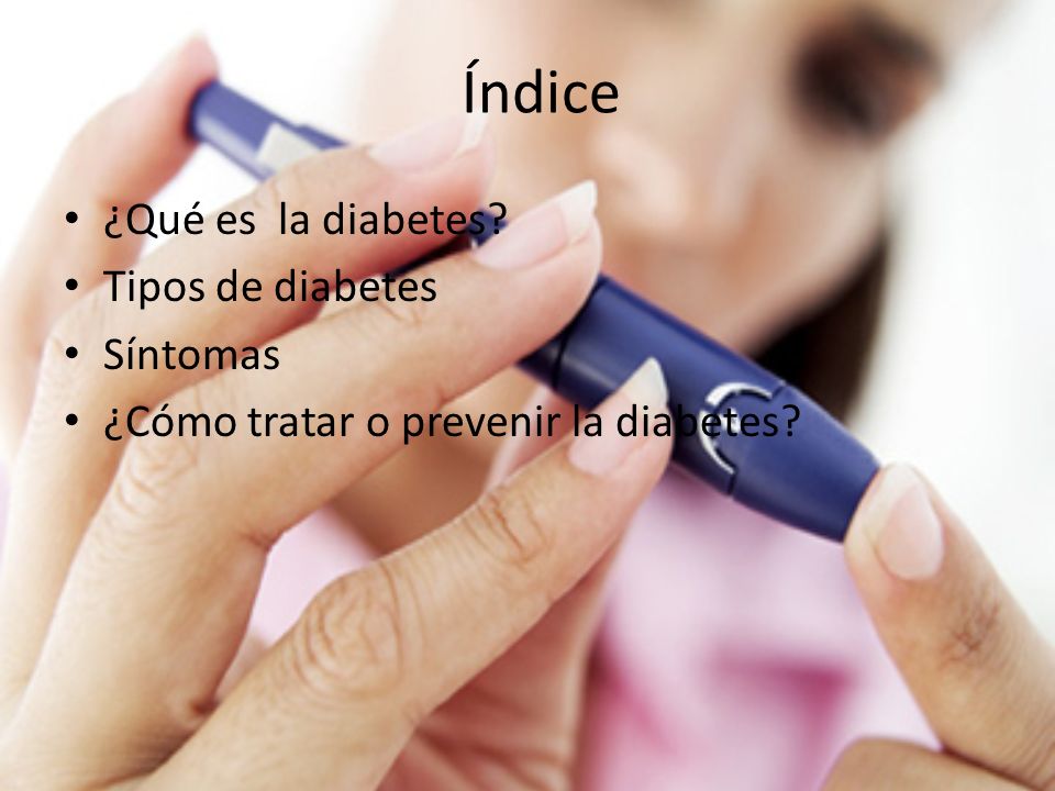 Índice ¿Qué es la diabetes Tipos de diabetes Síntomas