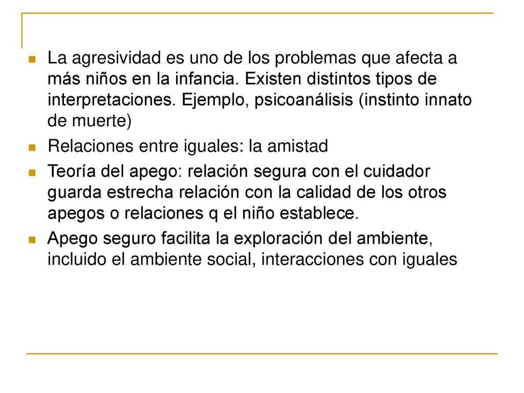 La agresividad es uno de los problemas que afecta a más niños en la infancia. Existen distintos tipos de interpretaciones. Ejemplo, psicoanálisis (instinto innato de muerte)