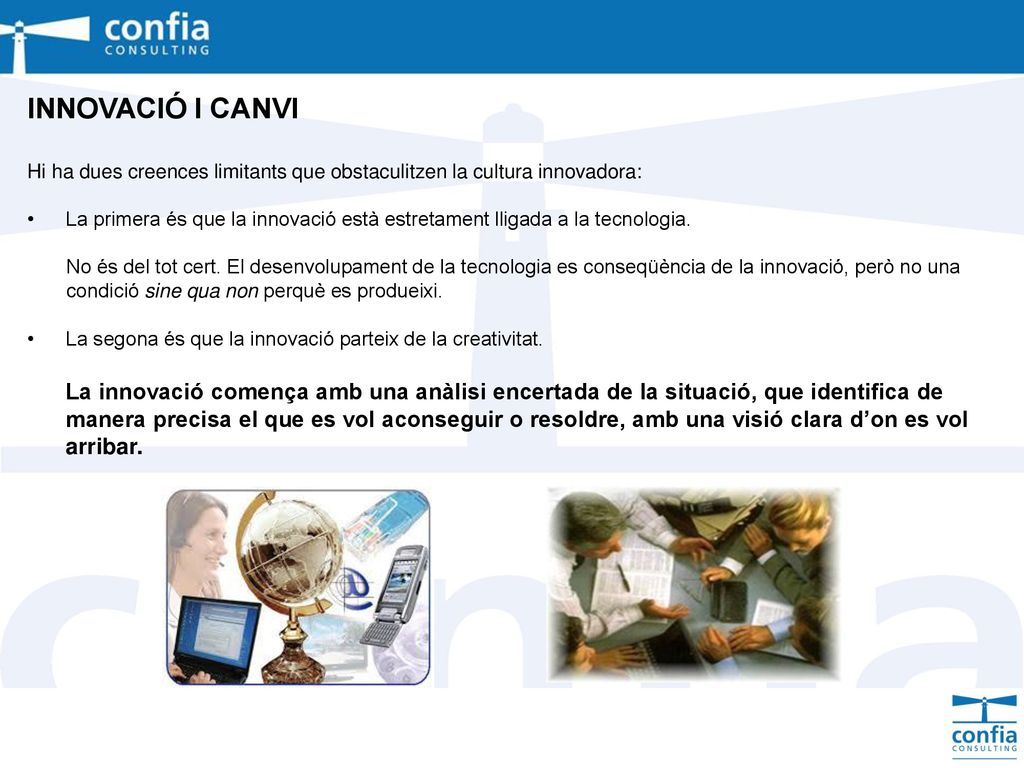 INNOVACIÓ I CANVI Hi ha dues creences limitants que obstaculitzen la cultura innovadora: