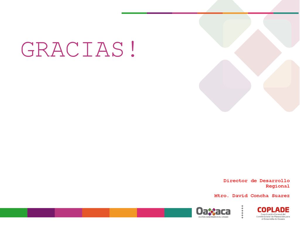 GRACIAS! Director de Desarrollo Regional Mtro. David Concha Suarez
