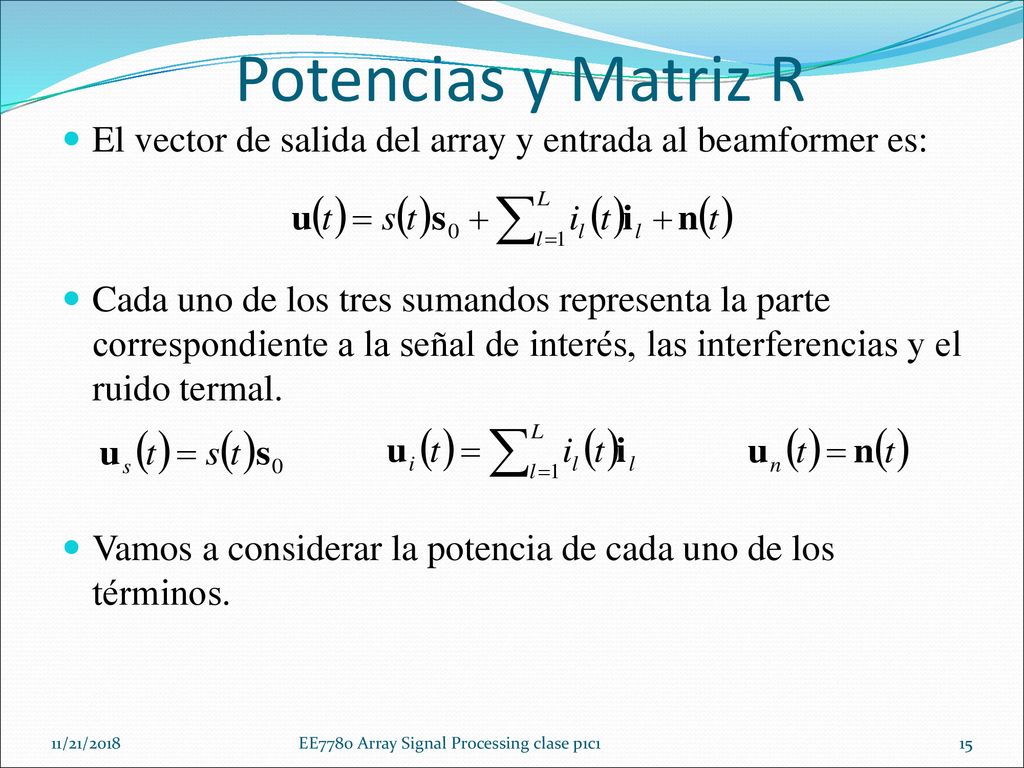 Potencias y Matriz R El vector de salida del array y entrada al beamformer es: