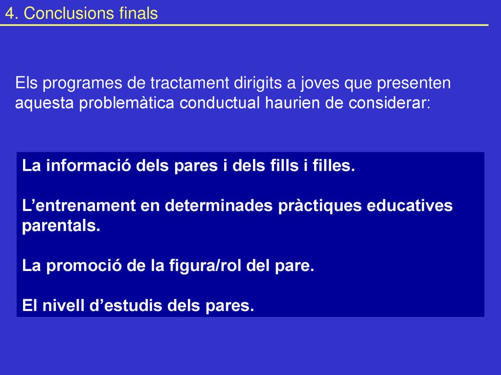 4. Conclusions finals Els programes de tractament dirigits a joves que presenten. aquesta problemàtica conductual haurien de considerar:
