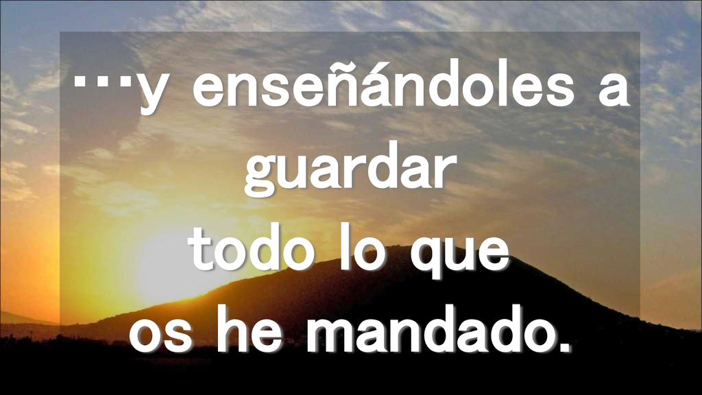 …y enseñándoles a guardar todo lo que os he mandado.
