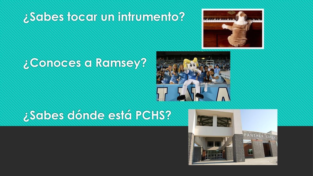 ¿Sabes tocar un intrumento ¿Conoces a Ramsey ¿Sabes dónde está PCHS