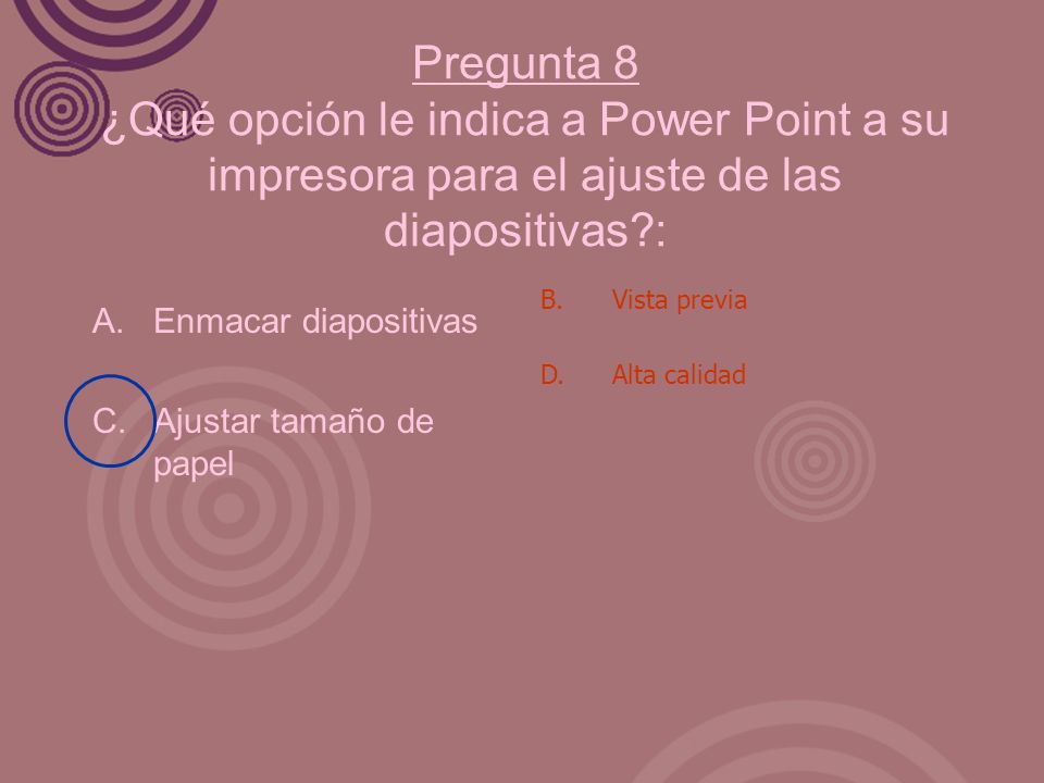 Pregunta 8 ¿Qué opción le indica a Power Point a su impresora para el ajuste de las diapositivas :