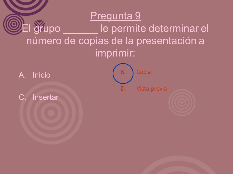 Pregunta 9 El grupo ______ le permite determinar el número de copias de la presentación a imprimir:
