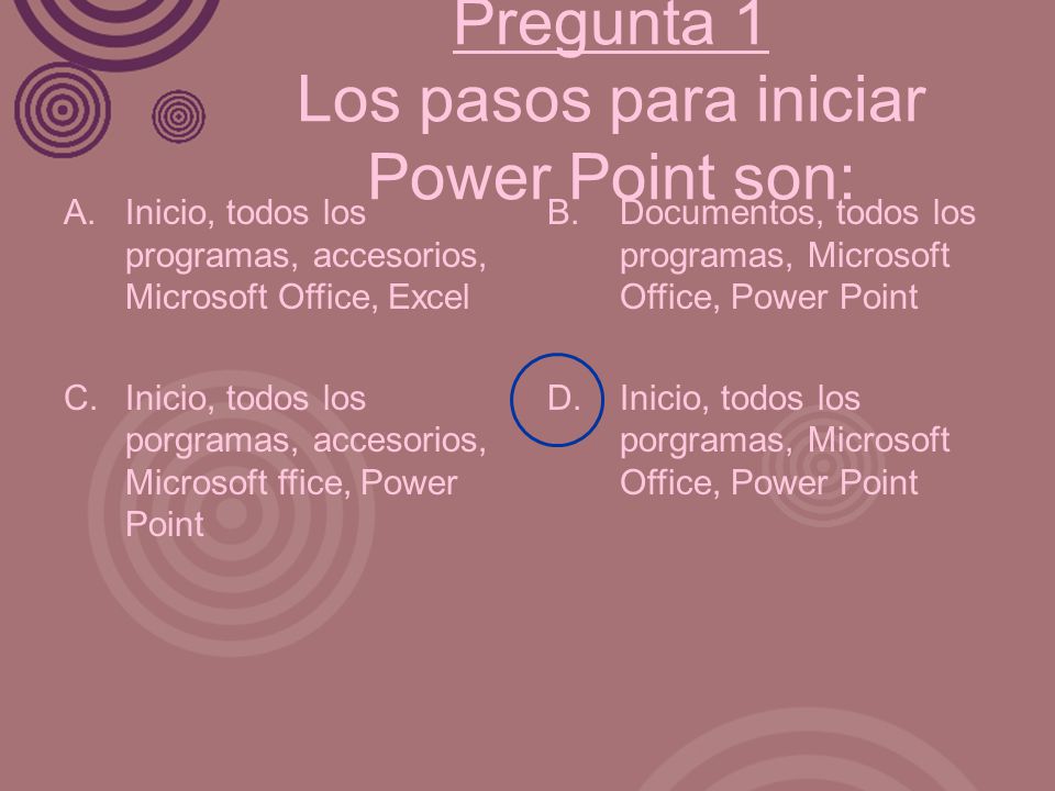 Pregunta 1 Los pasos para iniciar Power Point son:
