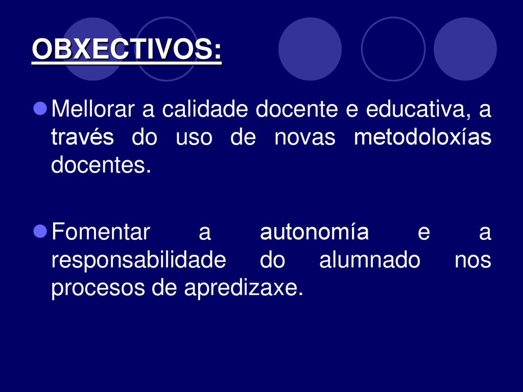 OBXECTIVOS: Mellorar a calidade docente e educativa, a través do uso de novas metodoloxías docentes.